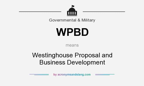 What does WPBD mean? It stands for Westinghouse Proposal and Business Development