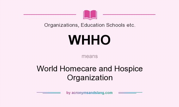 What does WHHO mean? It stands for World Homecare and Hospice Organization