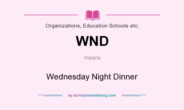 What does WND mean? It stands for Wednesday Night Dinner