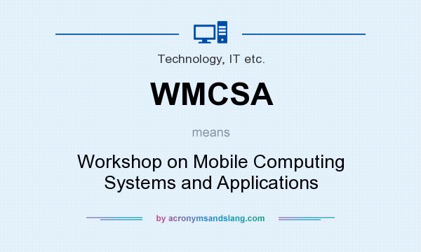 What does WMCSA mean? It stands for Workshop on Mobile Computing Systems and Applications