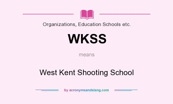 What does WKSS mean? It stands for West Kent Shooting School