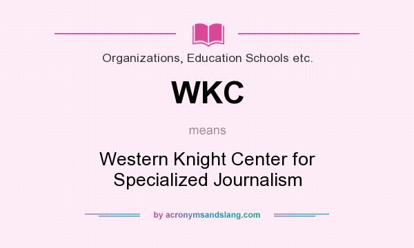 What does WKC mean? It stands for Western Knight Center for Specialized Journalism