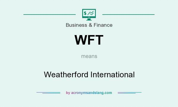 What does WFT mean? It stands for Weatherford International