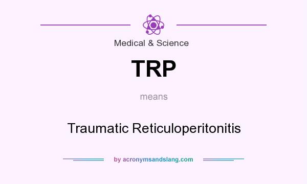 What does TRP mean? It stands for Traumatic Reticuloperitonitis
