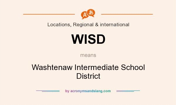 What does WISD mean? It stands for Washtenaw Intermediate School District