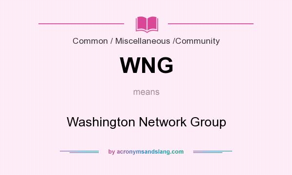 What does WNG mean? It stands for Washington Network Group