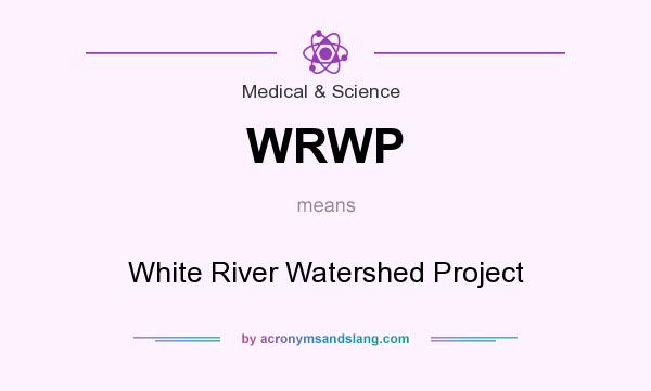 What does WRWP mean? It stands for White River Watershed Project