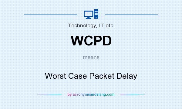 What does WCPD mean? It stands for Worst Case Packet Delay