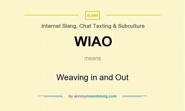 What does WIAO mean? It stands for Weaving in and Out