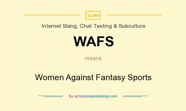 What does WAFS mean? It stands for Women Against Fantasy Sports