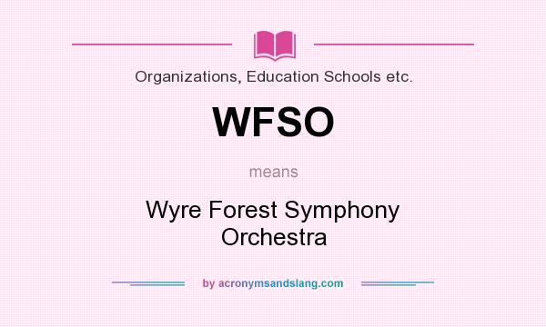 What does WFSO mean? It stands for Wyre Forest Symphony Orchestra