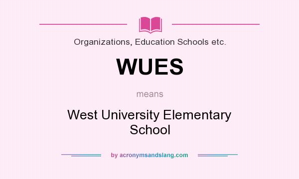 What does WUES mean? It stands for West University Elementary School