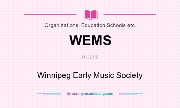 What does WEMS mean? It stands for Winnipeg Early Music Society