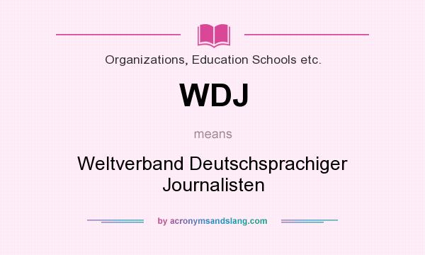 What does WDJ mean? It stands for Weltverband Deutschsprachiger Journalisten