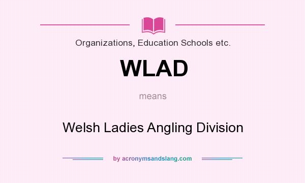 What does WLAD mean? It stands for Welsh Ladies Angling Division