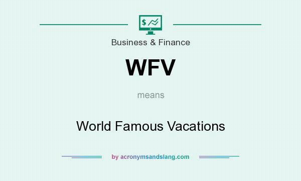 What does WFV mean? It stands for World Famous Vacations