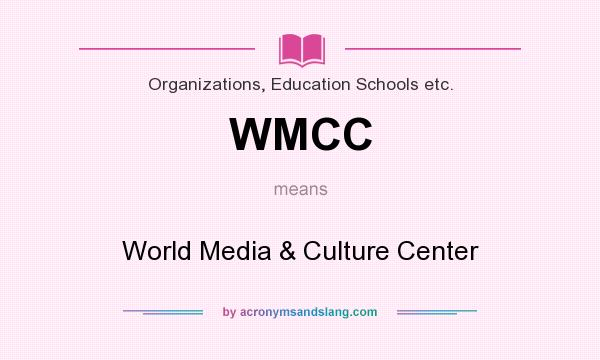 What does WMCC mean? It stands for World Media & Culture Center