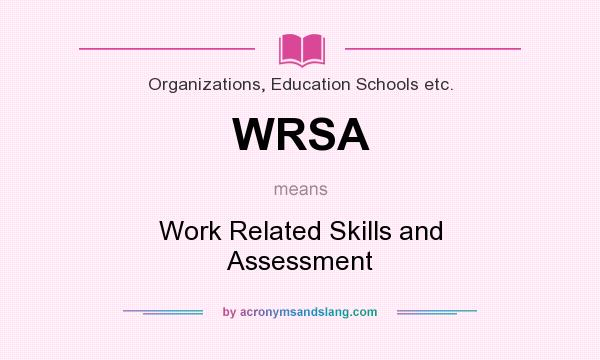 What does WRSA mean? It stands for Work Related Skills and Assessment
