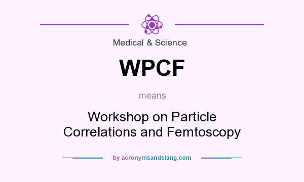 What does WPCF mean? It stands for Workshop on Particle Correlations and Femtoscopy