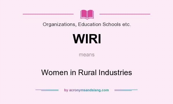 What does WIRI mean? It stands for Women in Rural Industries