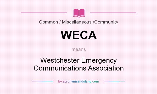 What does WECA mean? It stands for Westchester Emergency Communications Association