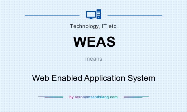 What does WEAS mean? It stands for Web Enabled Application System