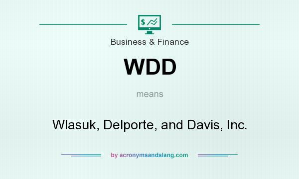 What does WDD mean? It stands for Wlasuk, Delporte, and Davis, Inc.