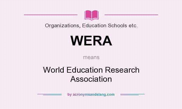 What does WERA mean? It stands for World Education Research Association