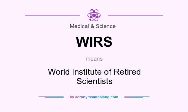 What does WIRS mean? It stands for World Institute of Retired Scientists
