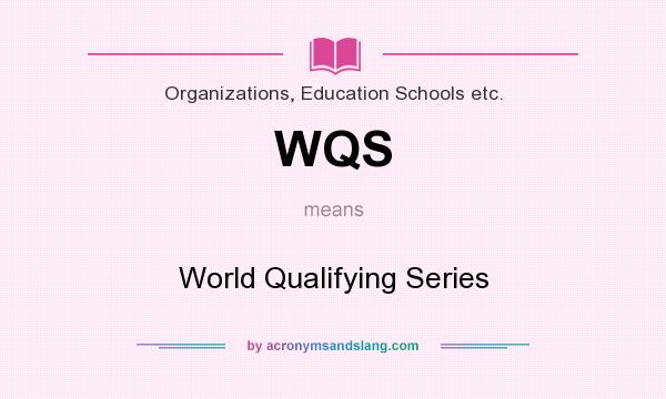 What does WQS mean? It stands for World Qualifying Series