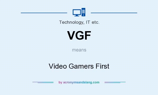 What does VGF mean? It stands for Video Gamers First