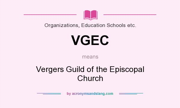 What does VGEC mean? It stands for Vergers Guild of the Episcopal Church