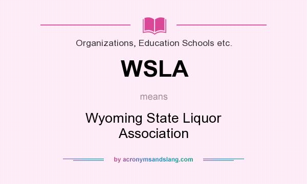 What does WSLA mean? It stands for Wyoming State Liquor Association