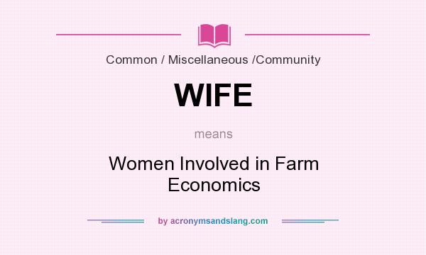 What does WIFE mean? It stands for Women Involved in Farm Economics