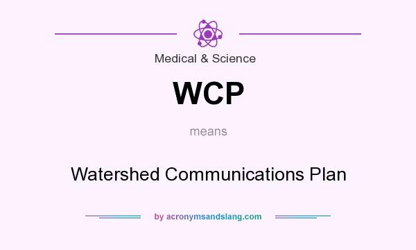 What does WCP mean? It stands for Watershed Communications Plan