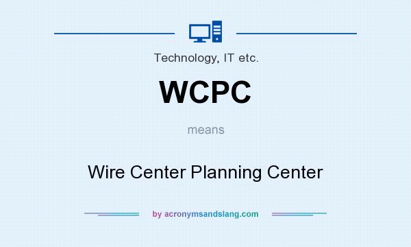 What does WCPC mean? It stands for Wire Center Planning Center