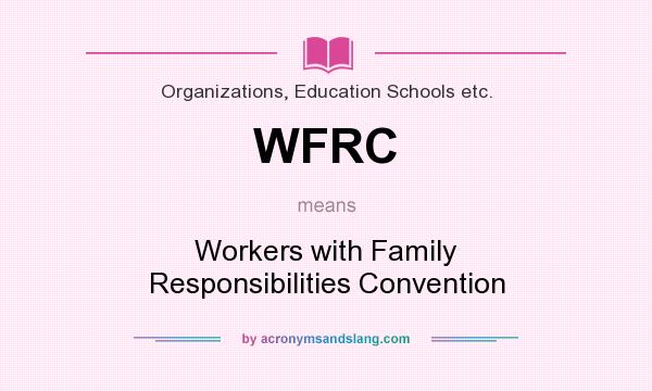What does WFRC mean? It stands for Workers with Family Responsibilities Convention