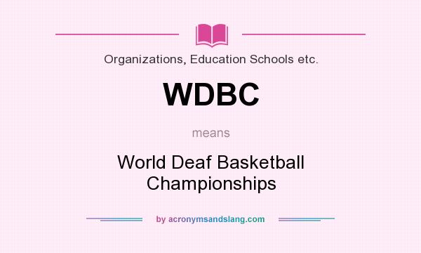 What does WDBC mean? It stands for World Deaf Basketball Championships