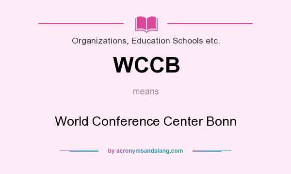 What does WCCB mean? It stands for World Conference Center Bonn