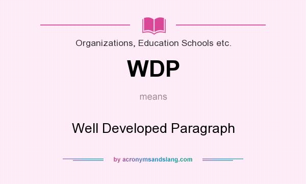What does WDP mean? It stands for Well Developed Paragraph