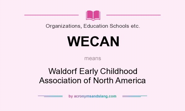 What does WECAN mean? It stands for Waldorf Early Childhood Association of North America