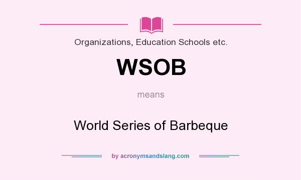 What does WSOB mean? It stands for World Series of Barbeque