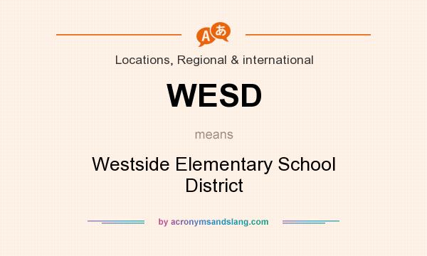 What does WESD mean? It stands for Westside Elementary School District
