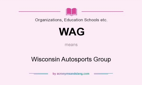 What does WAG mean? It stands for Wisconsin Autosports Group