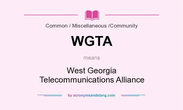 What does WGTA mean? It stands for West Georgia Telecommunications Alliance
