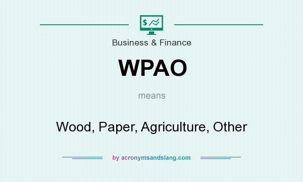 What does WPAO mean? It stands for Wood, Paper, Agriculture, Other