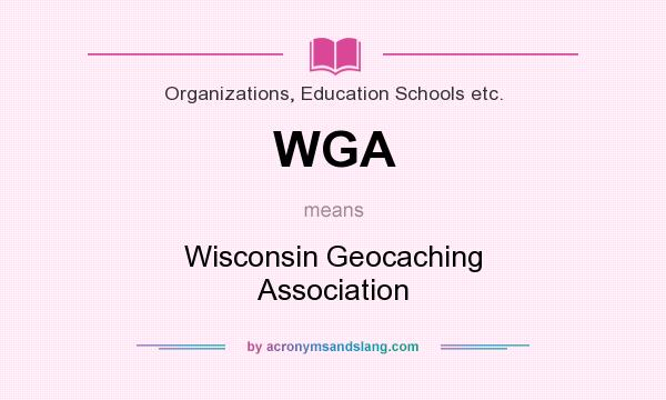 What does WGA mean? It stands for Wisconsin Geocaching Association