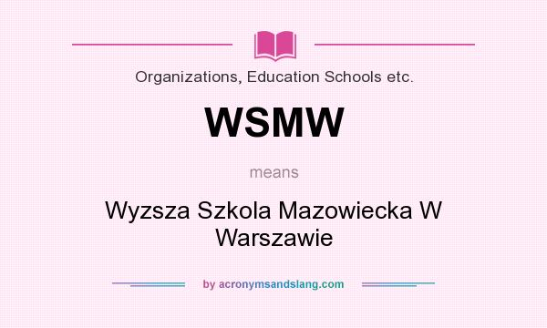 What does WSMW mean? It stands for Wyzsza Szkola Mazowiecka W Warszawie
