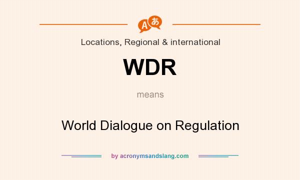 What does WDR mean? It stands for World Dialogue on Regulation