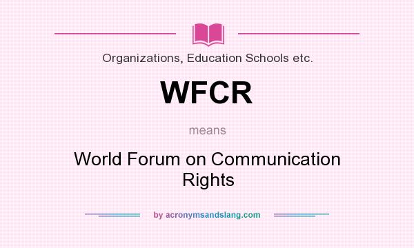 What does WFCR mean? It stands for World Forum on Communication Rights